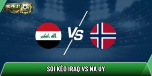 Soi kèo Iraq vs Na Uy, 05h00 ngày 17/06 – World Cup 2026